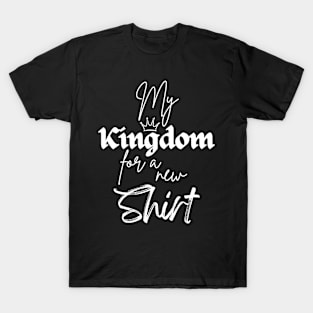 My Kingdom For A New Shirt Funny Medieval King T-Shirt